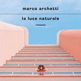 Marco Archetti "La luce naturale"