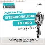 T2. E8. Intencionalidad en todo con Erika Aviña