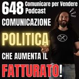 648 - Comunicazione Politica che aumenta il Fatturato della tua Azienda