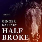 Half Broke with Ginger Gaffney