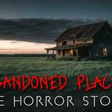 3 True Exploring Abandoned Places Horror Stories