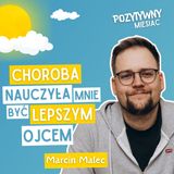 Jak choroba nauczyła mnie być lepszym ojcem | Marcin Malec