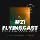 FlyingCast #21 - Sobre o horror e o terror