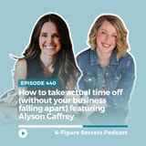 EP 440 | How to take actual time off (without your business falling apart) featuring Alyson Caffrey