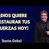 ¡Dios quiere restaurar tus fuerzas hoy - Predicas de Dante Gebel