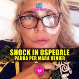 Shock in ospedale: Paura Per Mara Venier!