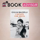 “L’estate che resta” di Giulia Baldelli: un viaggio intenso tra silenzi, verità e amori mai dimenticati