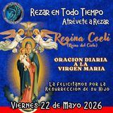 REGINA COELI (REINA DEL CIELO) DE HOY, Viernes 22 de Mayo 2026, ORACION A NUESTRA MADRE 🌹LA VIRGEN MARIA 🙏. 