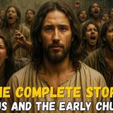 The Greatest Story of Jesus and the Early Church – This Video Will Strengthen Your Faith_