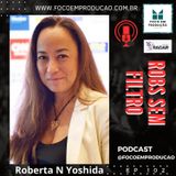 EP 102 - Robs sem Filtro com Roberta N Yoshida (Portal Radar)