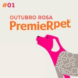 PremieRpet - Outubro Rosa - #EP1