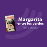 T2 Cap. 3: Margarita Entre los Cerdos (Pedro Badrán)