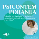 Ep.10: Cómo trabajar el bullying en consulta: El nacimiento de la empatía y el ser ético.