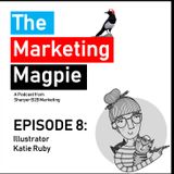 The Marketing Magpie - Episode 8 - Illustrator Katie Ruby