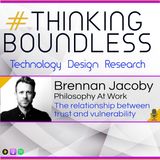 Thinking Boundless EP10: Brennan Jacoby, Philosophy at Work, the relationship between trust and vulnerability