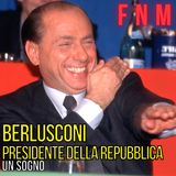 Berlusconi Presidente della Repubblica: un sogno