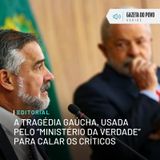 Editorial: A tragédia gaúcha, usada pelo “Ministério da Verdade” para calar os críticos