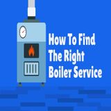 How To Find The Right Boiler Service