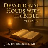 Devotional Hours with the Bible, Volume 2 — Daily Meditations on God’s Word by James Russell Miller