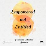 Empowered Not Entitled