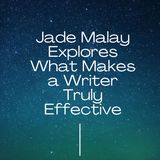 Jade Malay Explores What Makes a Writer Truly Effective