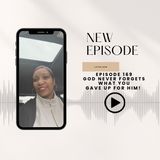 Episode 169 - God never forgets what you gave up for him!