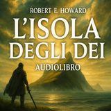 Audiolibro L'Isola degli Dei - Robert E. Howard - Ciclo Celta #6