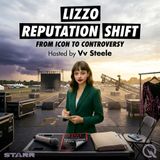 Lizzo Reputation Shift - Unpack the fall from grace with Vv Steele