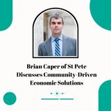 Brian Caper of St Pete Discusses Community-Driven Economic Solutions
