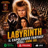 Puntata 287: Labyrinth, 40 anni di magia