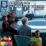Trekcast 390:  A Friendly Get Together