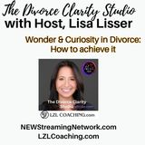 Wonder & Curiosity in Divorce How to Achieve It