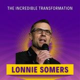 Lonnie Somers: The Incredible Transformation