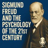 SIGMUND FREUD AND THE PSYCHOLOGY OF THE 21ST CENTURY