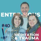 Épisode 40 | Entre-nous | Méditation et trauma ?
