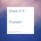 Etape # 5 : Engager