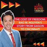 The Cost of Freedom: Bao M. Nguyen’s Story from Saigon to Cincinnati