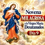 Novena MILAGROSA Día 9 | a la Virgen María Desatanudos | Desata los Nudos Imposibles