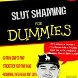 Slut Shaming For Dummies