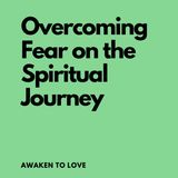 Overcoming fear on the Spiritual Journey | A Course in Miracles | ACIM (Darkness to Light)