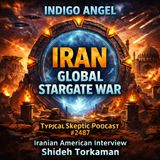 Iran: The Global Stargate War - Plus Shideh Torkaman Iranian American Interview - Indigo Angel - TSP # 2487