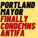 Portland Mayor Finally Condemns ANTIFA Violence