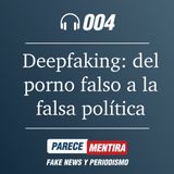 PARECE MENTIRA T1-004: Deepfaking: del porno falso a la falsa política