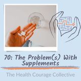 70: The Problem With Supplements