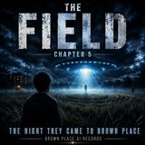 The Night They Came to Brown Place: UFO Audiobook Thriller | Chapter 5 | The Field