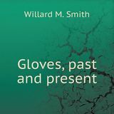 Gloves Past and Present by Willard M. Smith | Full Audiobook | Audiobook Time