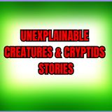 Unexplainable Creatures & Cryptids Stories