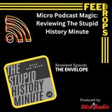 Micro Podcast Magic: Reviewing The Stupid History Minute