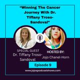 Episode 9: ''Winning the cancer Journey" with Dr. Tiffany Troso- Sandoval
