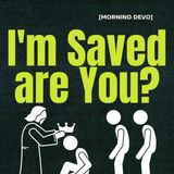 I'm Saved are You? [Morning Devo]